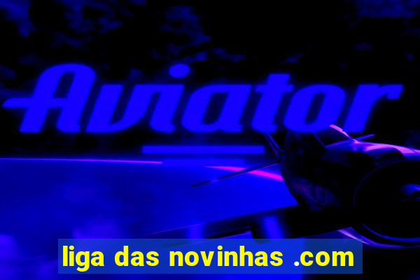 liga das novinhas .com